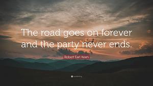 5062186-Robert-Earl-Keen-Quote-The-road-goes-on-forever-and-the-party.jpg